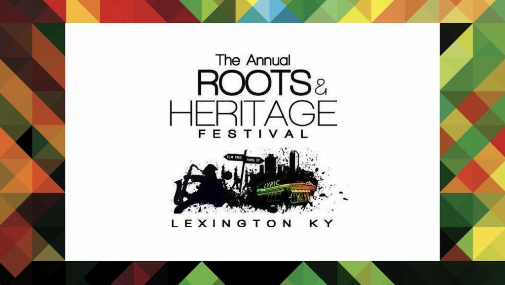 Lexington Roots & Heritage Festival Celebrating Diversity for over 30